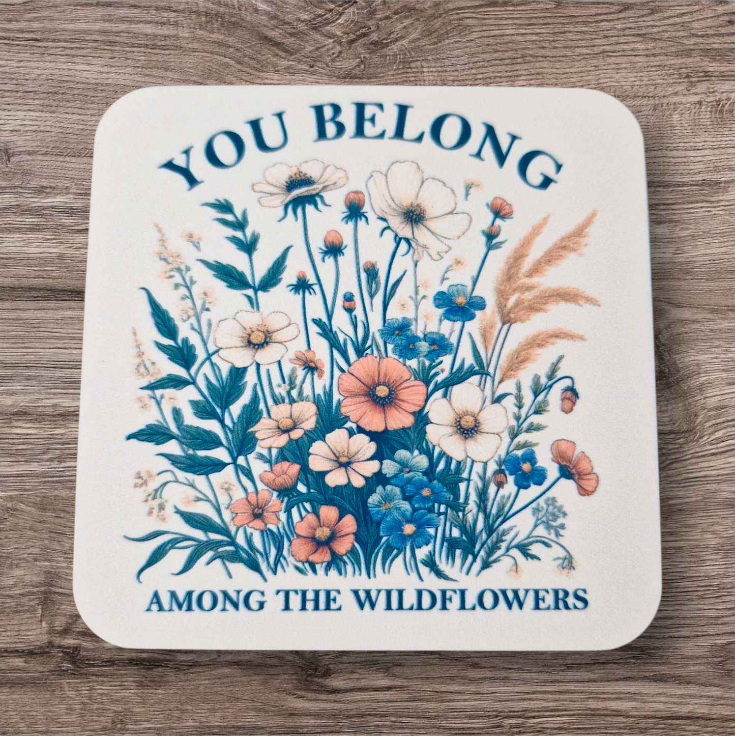 You Belong Among The Wildflowers Coaster