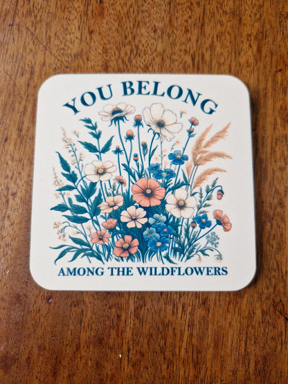 You Belong Among The Wildflowers Coaster