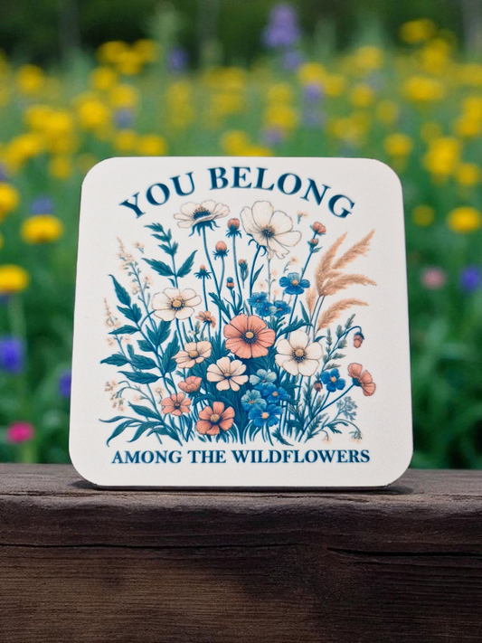 You Belong Among The Wildflowers Coaster